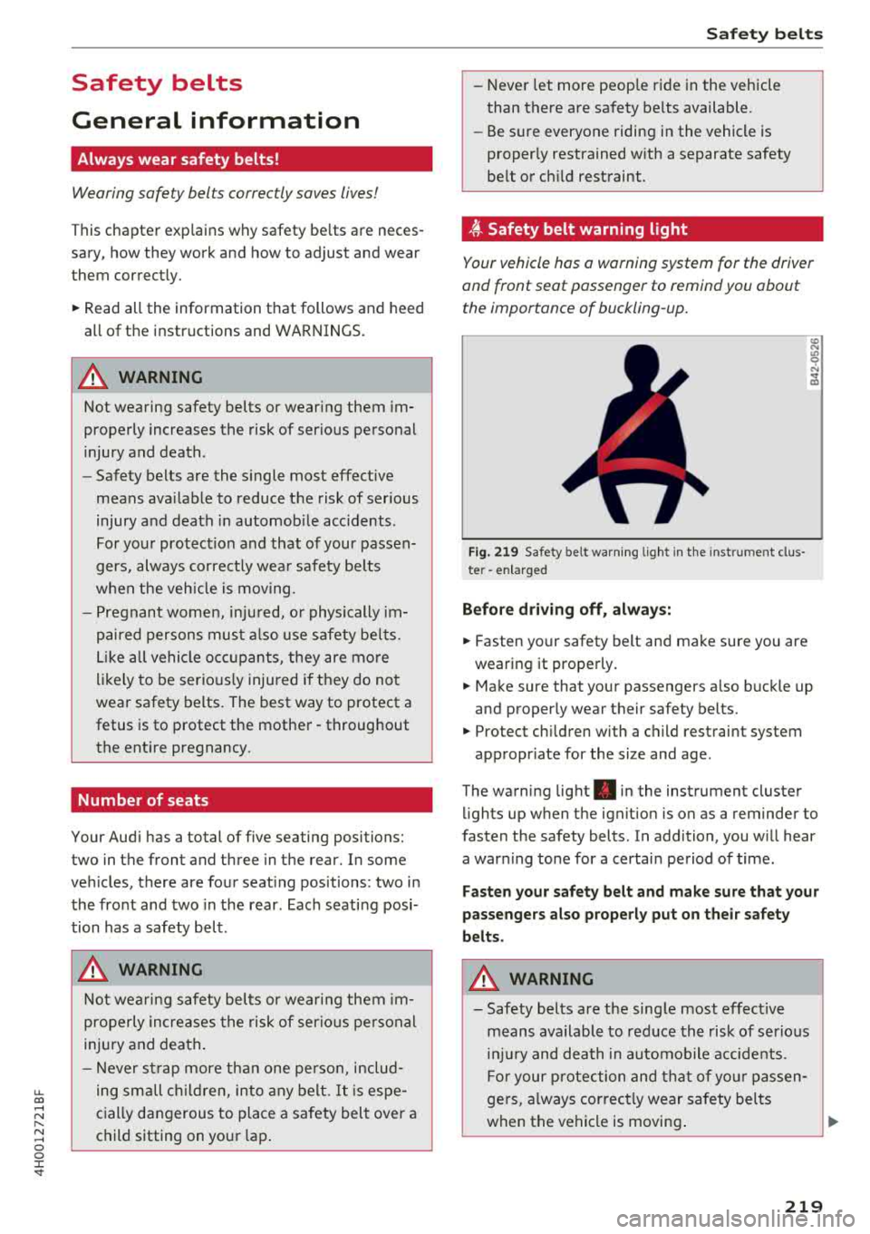 AUDI A8 2018  Owners Manual u. co .... N 
" N .... 0 0 :c <t 
Safety  belts  
General  information 
Always  wear  safety  belts! 
Wearing  safety  belts  correctly  saves lives! 
This chapter  explains  why  safety  be lts  are