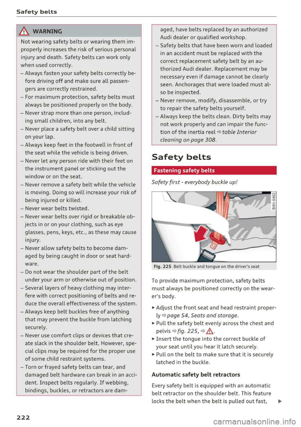 AUDI A8 2018  Owners Manual Safety  belts 
A WARNING 
Not wearing safety belts or  wearing  them im­
properly  increases  the  risk of  serious  personal  
injury  and  death . Safety  belts  can  work  only 
when  used  correc