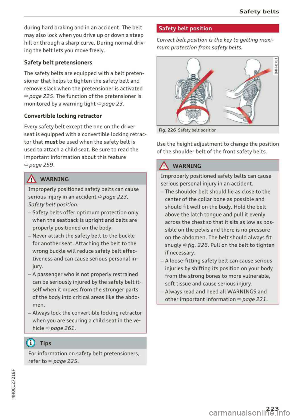 AUDI A8 2018  Owners Manual lL t:0 .... 
" ...... 
" .... 0 0 :c <I" 
during  hard  braking  and  in an  accident. The  belt 
may  a lso  lock when  you  drive  up  or  down  a  ste ep 
h ill or through  a  sharp  curve . Dur