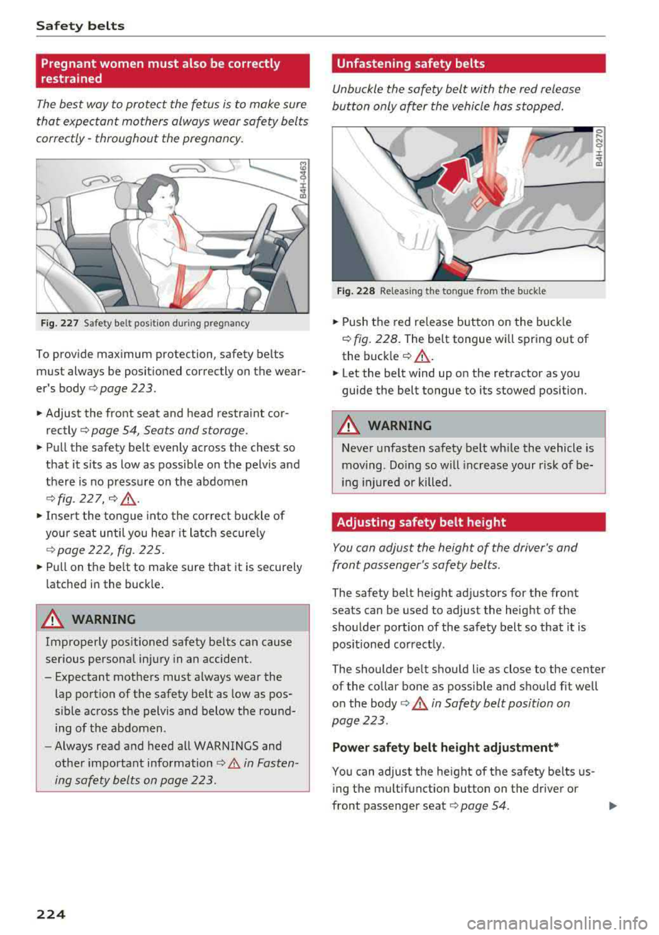 AUDI A8 2018  Owners Manual Safe ty  belts 
Pregnant  women  must  also  be correctly  
restrained 
The best  way to protect  the  fetus  is to  make  sure  
that  expectant  mothers  always  wear safety  belts 
corre ctly 
-thr