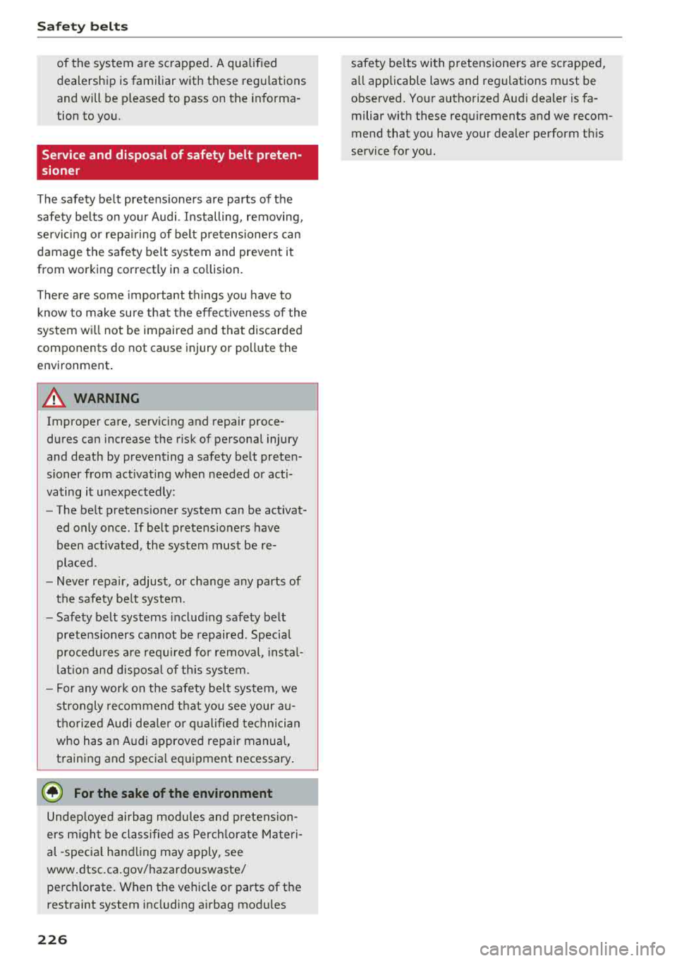 AUDI A8 2018  Owners Manual Safety  belts 
of  the  system  are  scrapped.  A qualified  
dealership  is familiar  with  these  regulations  
and  will  be  pleased  to  pass  on  the  informa­
tion  to  you. 
Service and  disp