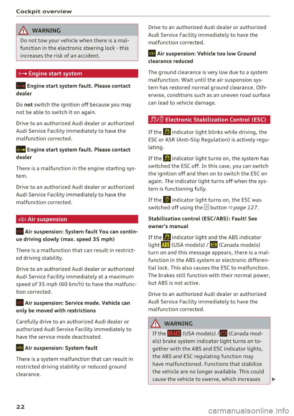AUDI A8 2018 Owners Manual Cockpit overview
A WARNING
Do not tow your veh icle when there is a mal
function in the electronic steering lock
-this
increases the risk of an accident.
@-Engine start system
-
AUDI A8 2018 Owners Manual Cockpit overview
A WARNING
Do not tow your veh icle when there is a mal
function in the electronic steering lock
-this
increases the risk of an accident.
@-Engine start system
-