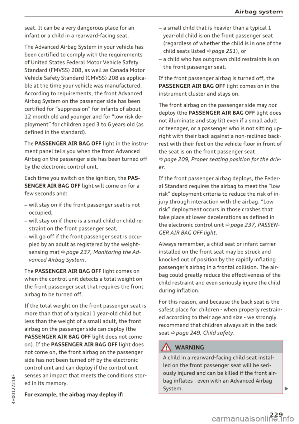 AUDI A8 2018  Owners Manual seat.  It ca n be  a very  dangerous  place  fo r an 
infant  or  a  child  in a  rearward-facing  seat . 
The  Advanced  Airbag  System  in your  ve hicle  has 
been  ce rt ified  to  comp ly with  t