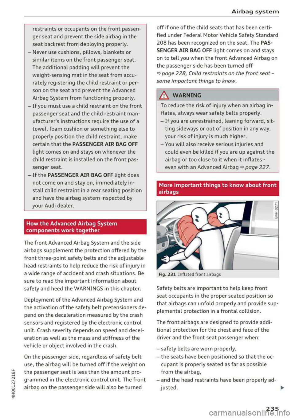 AUDI A8 2018 Owners Manual restraints or occupants on the front passen
ger seat and prevent the side airbag in the
seat backrest from deploying properly.
- Never use cushions, pillows, blankets or
si AUDI A8 2018 Owners Manual restraints or occupants on the front passen
ger seat and prevent the side airbag in the
seat backrest from deploying properly.
- Never use cushions, pillows, blankets or
si