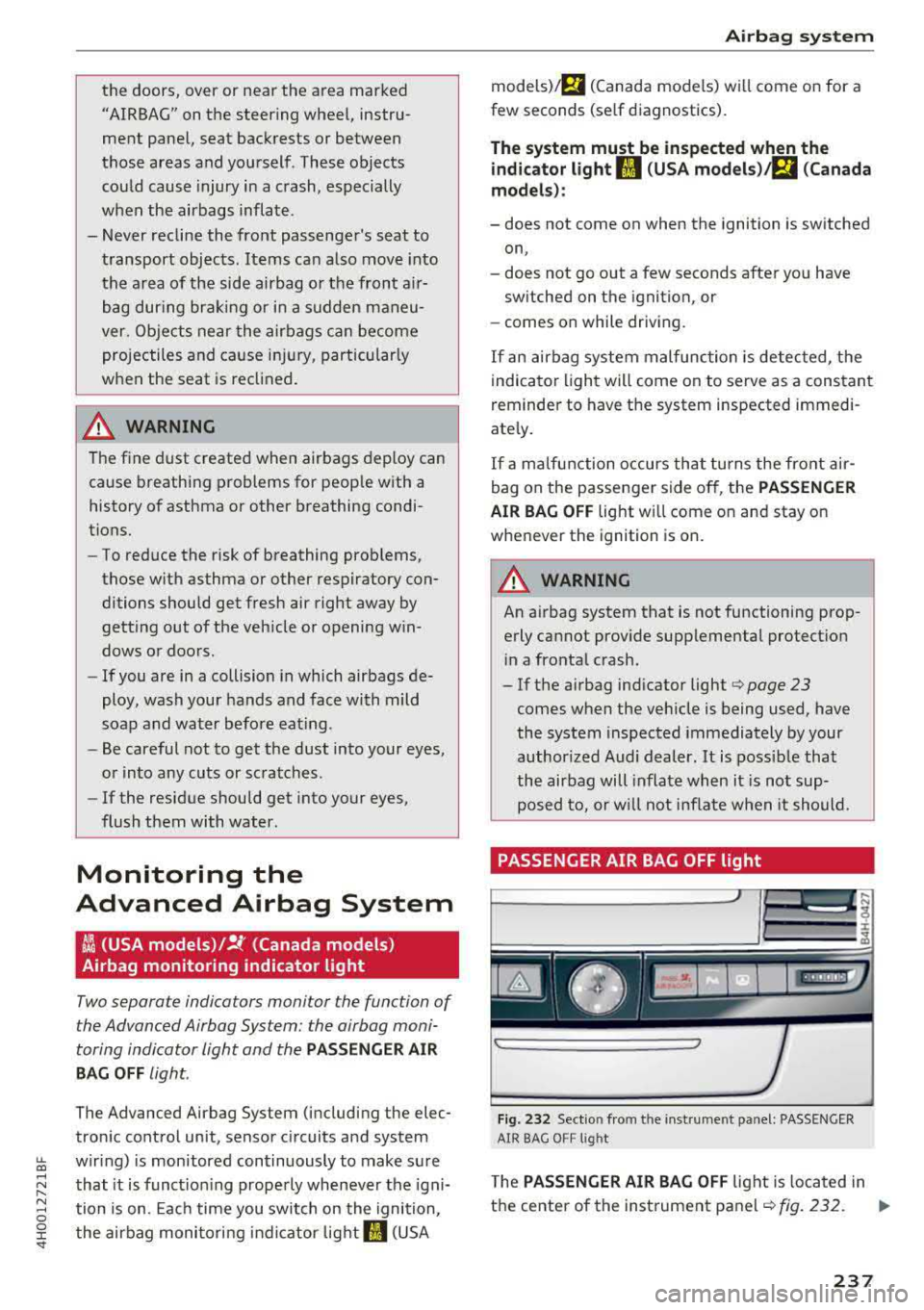 AUDI A8 2018 Owners Manual the doors, over or near the area marked
"AIRBAG" on the steering wheel, instru
ment pane l, seat backrests or between
those areas and yourself . These objects
cou ld cause injury in AUDI A8 2018 Owners Manual the doors, over or near the area marked
"AIRBAG" on the steering wheel, instru
ment pane l, seat backrests or between
those areas and yourself . These objects
cou ld cause injury in