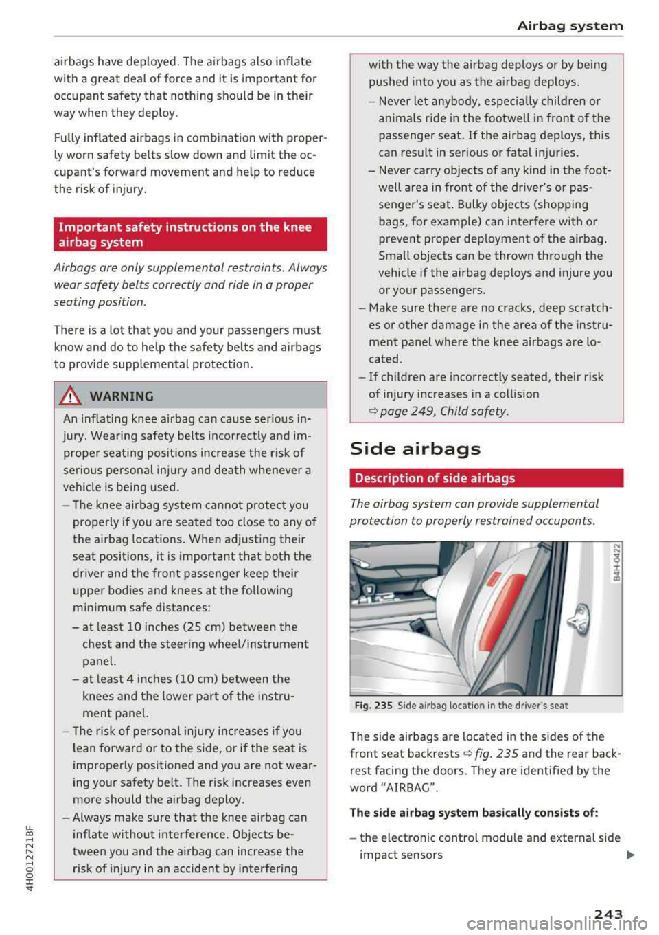 AUDI A8 2018 Owners Guide lL t:0 ....
"" ......
"" .... 0 0 :c <I"
airbags have deployed. The airbags also inflate
with a great deal of force and it is important for
occupant safety that nothing should AUDI A8 2018 Owners Guide lL t:0 ....
"" ......
"" .... 0 0 :c <I"
airbags have deployed. The airbags also inflate
with a great deal of force and it is important for
occupant safety that nothing should