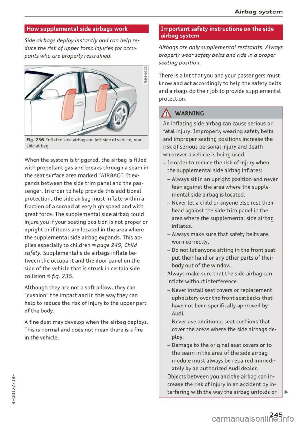 AUDI A8 2018  Owners Manual lL t:0 .... 
" ...... 
" .... 0 0 :c <I 
How supplemental  side  airbags  work 
Side  airbags  deploy  instantly and can help  re­
duce  the  risk of  upper  torso  injuries for occu­
pants  who