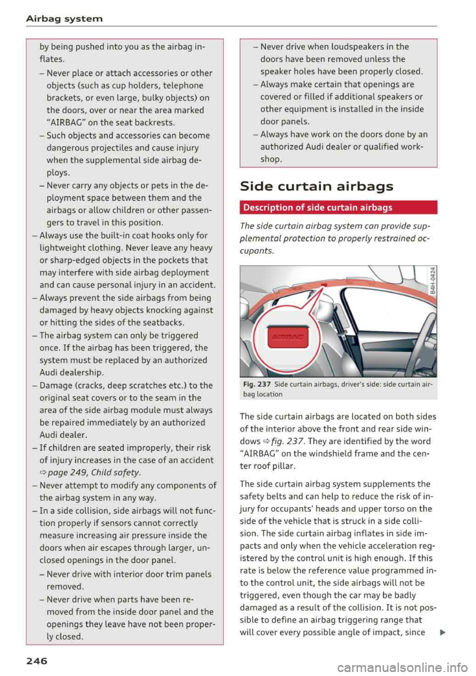 AUDI A8 2018 Owners Guide Airb ag syste m
by being pushed into you as the airbag in
flates.
- Never p lace or attach accessories or other
objects (such as cup holders, telephone brackets, or even La AUDI A8 2018 Owners Guide Airb ag syste m
by being pushed into you as the airbag in
flates.
- Never p lace or attach accessories or other
objects (such as cup holders, telephone brackets, or even La