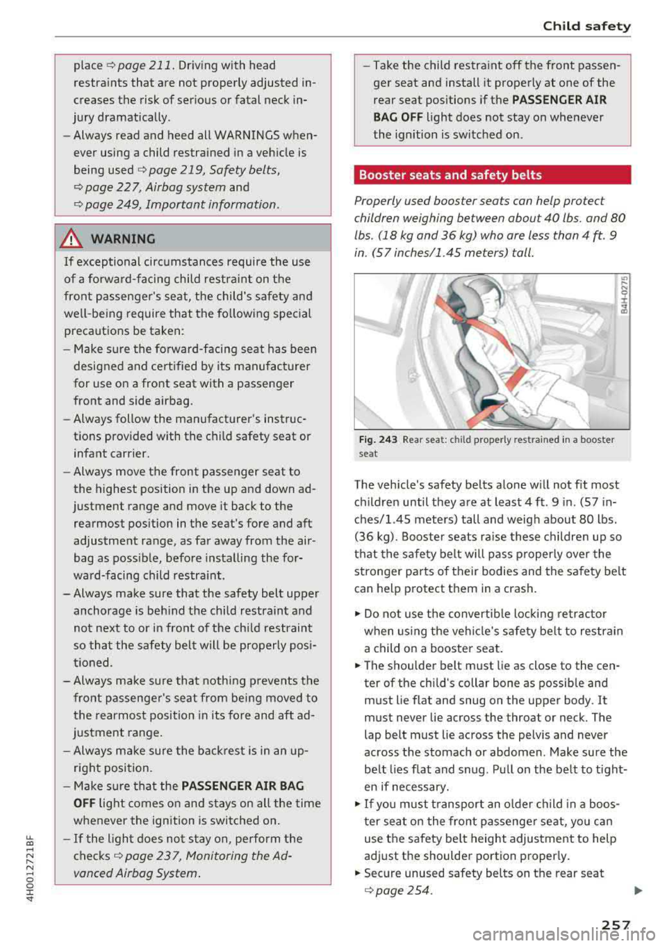 AUDI A8 2018  Owners Manual lL t:0 .... 
"" " "" .... 0 0 :c <I" 
place c:> page  211. Driving with  head 
restraints  that  are  not  properly  adjusted  in­ 
creases  the  risk of serious  or fatal  neck  in­
jury  dramat