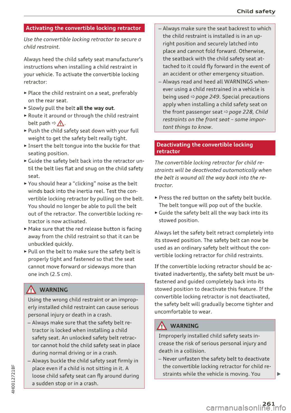 AUDI A8 2018  Owners Manual u. co .... N 
" N .... 0 0 :c <t 
Activating  the  convertible  locking  retractor 
Use the  convertible  locking retractor  to secure  a  
child restraint. 
Always  heed  the  child  safety  seat  m