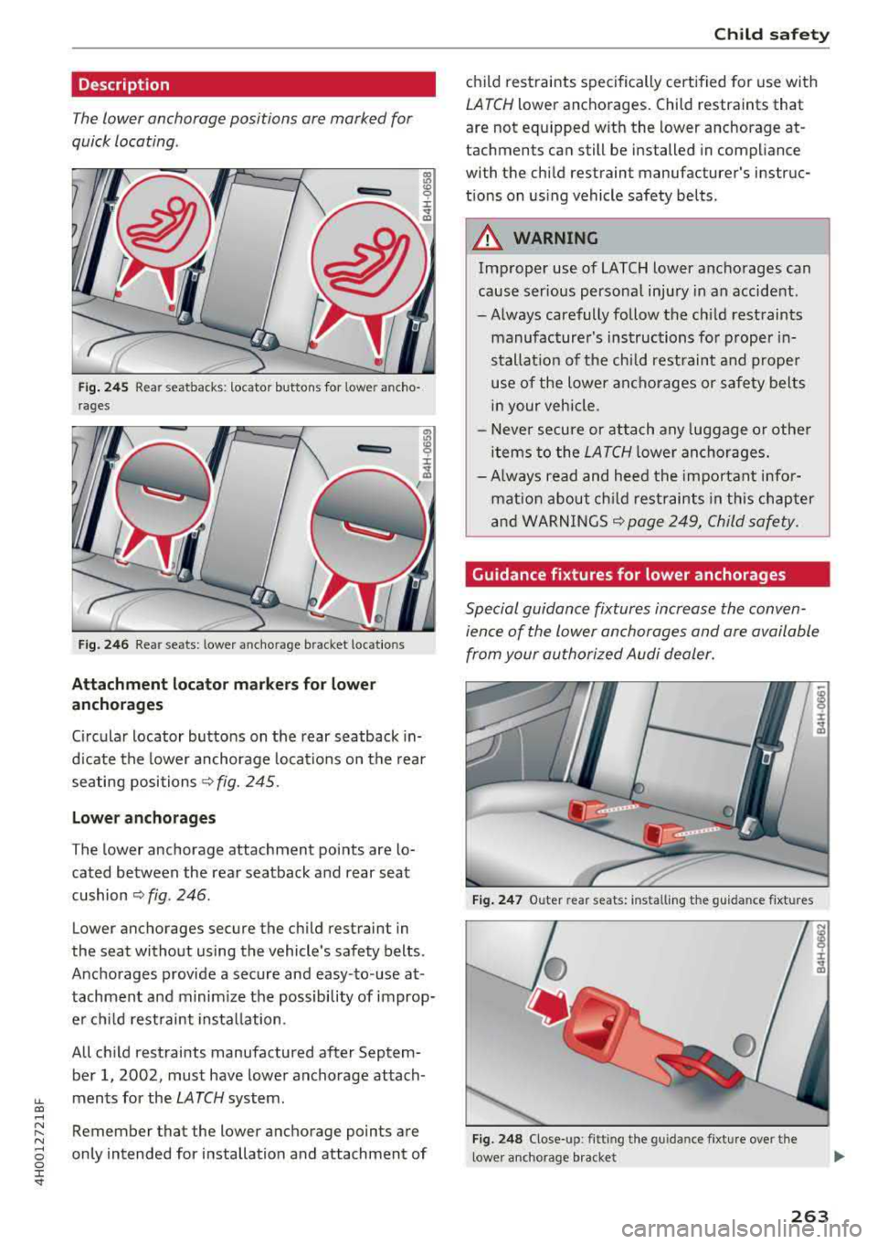 AUDI A8 2018  Owners Manual lL t:0 .... 
"" " "" .... 0 0 :c <I" 
Description 
The  lower  anchorage  positions  are  marked  for 
quick  locating . 
Fig. 2 4 5 Rear seatbacks:  locator  buttons  for  lower ancho­
rages 
i r