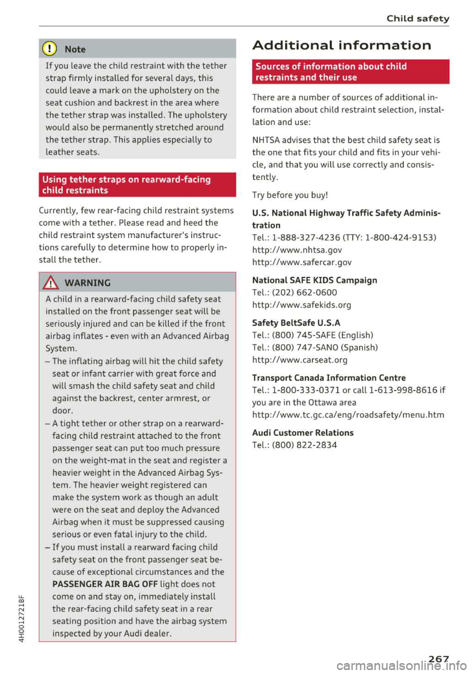AUDI A8 2018  Owners Manual u. co .... N 
" N .... 0 0 :c <t 
@ Note 
If  you  leave  the  child  restraint  with  the  tether 
strap  firm ly installed  for  severa l days,  this 
could  leave  a  mark  on  the  upholstery  on