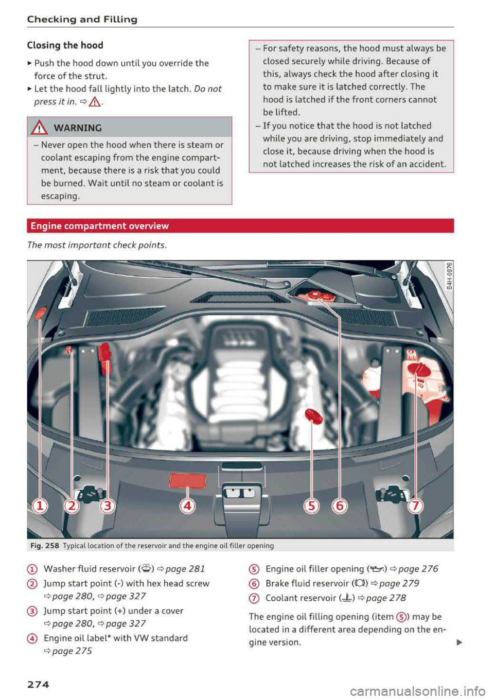 AUDI A8 2018 Owners Manual Checking and Filling
Cl osing the ho od
~ Push the hood down until you override the
force of the strut .
~ Let the hood fall light ly into the latch. Do not
press it in.
c::> AUDI A8 2018 Owners Manual Checking and Filling
Cl osing the ho od
~ Push the hood down until you override the
force of the strut .
~ Let the hood fall light ly into the latch. Do not
press it in.
c::>