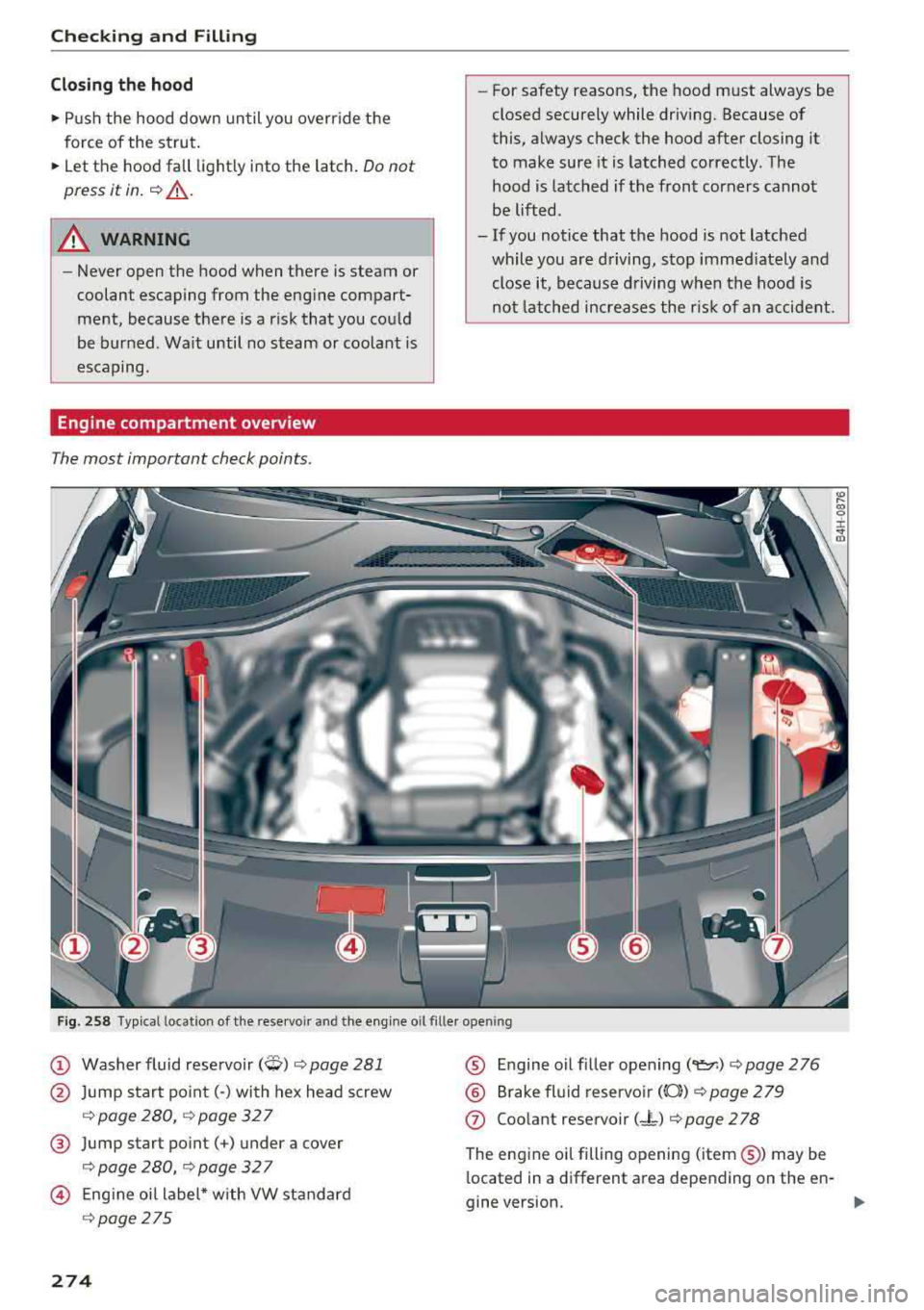 AUDI A8 2018  Owners Manual Checking  and  Filling 
Cl osing the  ho od 
~ Push  the  hood  down  until  you  override  the 
force  of  the  strut . 
~ Let the  hood  fall light ly  into  the  latch. Do not 
press it  in. 
c::> 