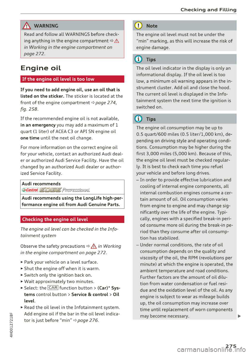 AUDI A8 2018 Owners Manual u. co ..... N
" N ..... 0 0 :c <t
& WARNING
Read and follow all WARNINGS before check
ing anything in the engine
compartment~ .&.
in Working in the engine compartment on
page 272 AUDI A8 2018 Owners Manual u. co ..... N
" N ..... 0 0 :c <t
& WARNING
Read and follow all WARNINGS before check
ing anything in the engine
compartment~ .&.
in Working in the engine compartment on
page 272