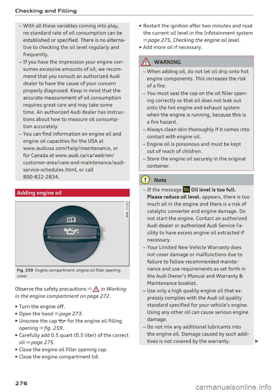 AUDI A8 2018 Owners Manual Checking and Filling
-With all these variables coming into play,
no standard rate of o il consumption can be
established or specified. There is no alterna
tive to checking the AUDI A8 2018 Owners Manual Checking and Filling
-With all these variables coming into play,
no standard rate of o il consumption can be
established or specified. There is no alterna
tive to checking the