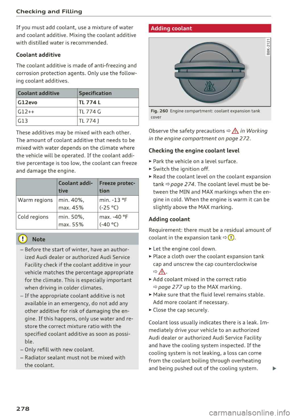 AUDI A8 2018 Owners Manual Checking and Filling
If you must add coolant, use a mixture of water
and coolant additive . Mixing the coolant additive
with distilled water is recommended.
Coolant additive
The c AUDI A8 2018 Owners Manual Checking and Filling
If you must add coolant, use a mixture of water
and coolant additive . Mixing the coolant additive
with distilled water is recommended.
Coolant additive
The c