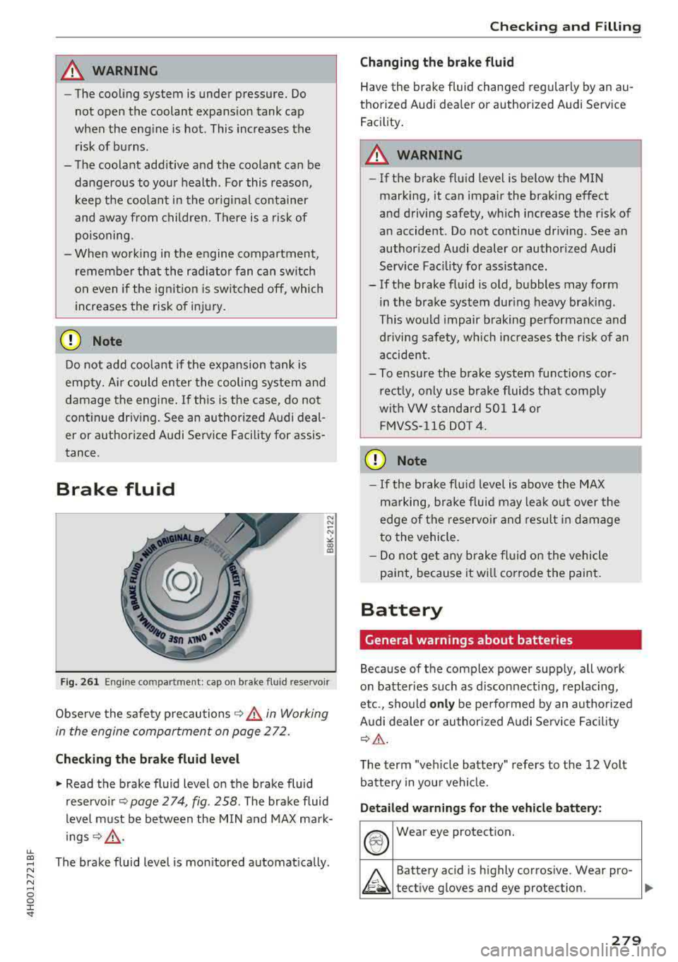 AUDI A8 2018 Owners Manual lL
_& WARNING
-The cooling system is under pressure. Do
not open the coolant expansion tank cap
when the engine is hot. This increases the
risk of burns .
- The coolant additiv AUDI A8 2018 Owners Manual lL
_& WARNING
-The cooling system is under pressure. Do
not open the coolant expansion tank cap
when the engine is hot. This increases the
risk of burns .
- The coolant additiv