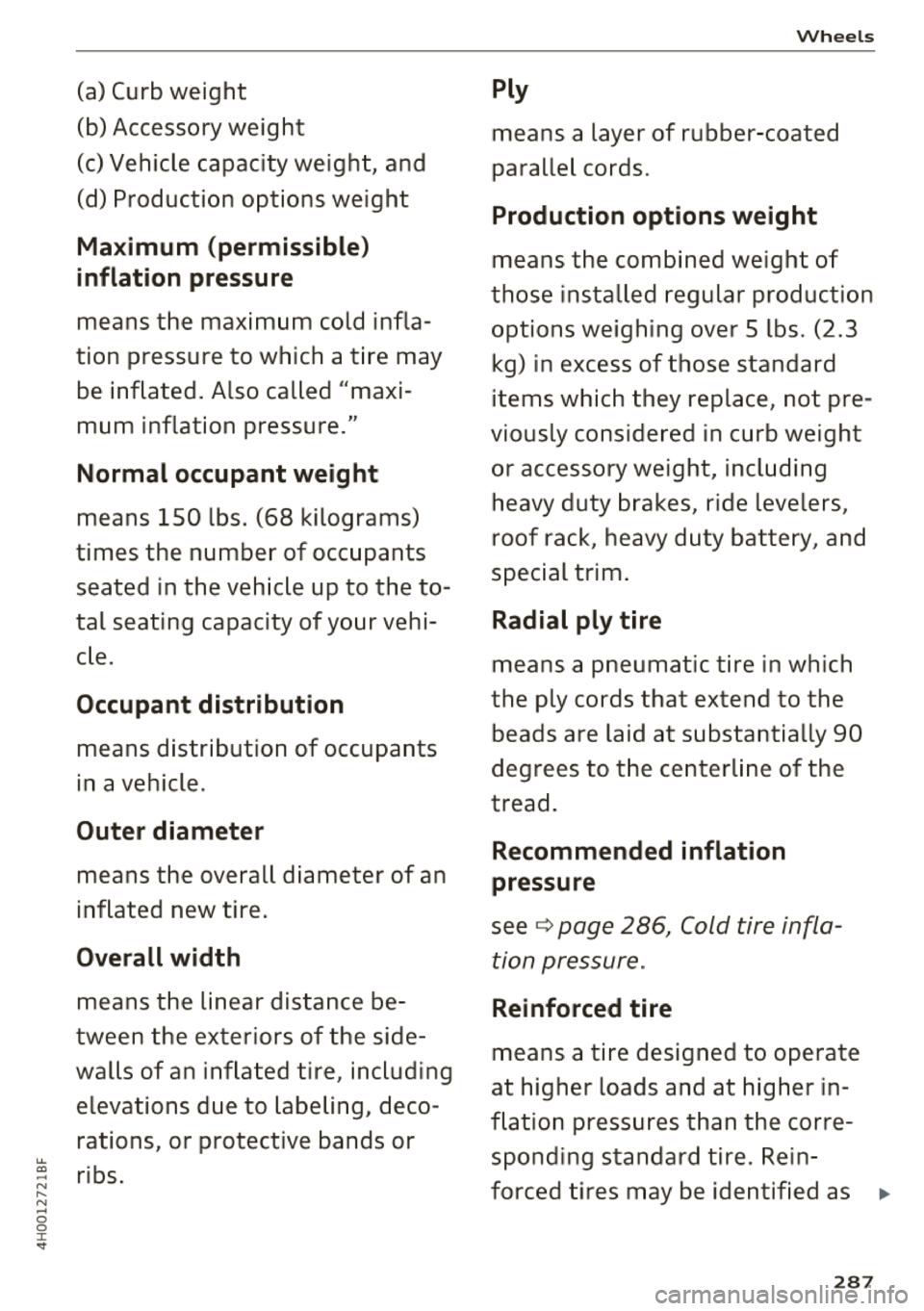 AUDI A8 2018  Owners Manual .... 
" -N .... N 
-0  
0 
J: .. 
(a)  Curb  weight  
(b) Accessory  weight  
(c) Vehicle  capacity  weight,  and  
(d)  Production  options  weight 
Ma ximum  (permissible } 
inflation  pres sure 
m