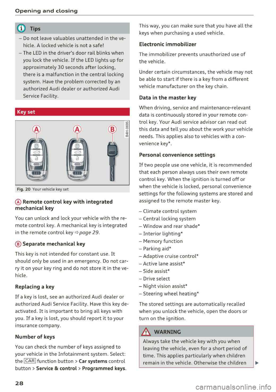AUDI A8 2018 Owners Manual Opening and clo sin g
@ Tips
- Do not leave valuables unattended in t he ve
hicle . A locked vehicle is not a safe!
- The LED in the driver s door rail blinks when
you lock the vehi AUDI A8 2018 Owners Manual Opening and clo sin g
@ Tips
- Do not leave valuables unattended in t he ve
hicle . A locked vehicle is not a safe!
- The LED in the driver s door rail blinks when
you lock the vehi