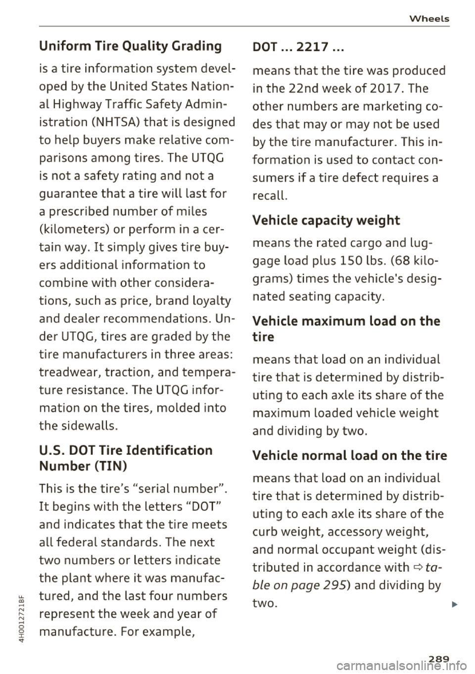 AUDI A8 2018  Owners Manual .... 
" -N .... N 
-0  
0 
J: .. 
Uniform  Tire Quality  Gr ading 
is a  tire  information  system  devel­ 
oped  by the  United  States  Nation­ 
al  Highway  Traffic  Safety  Admin­
istration  (