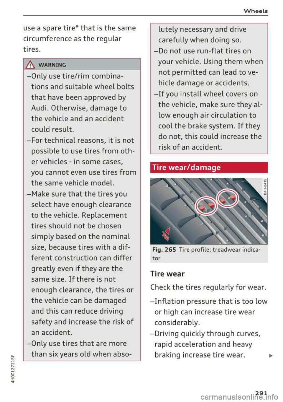 AUDI A8 2018  Owners Manual LL 
" .... N ,-.. N .... g :r st 
use  a  spare  tire*  that  is the  same  
circumference  as  the regular 
tires. 
&_ WARNING 
-Only  use  tire/rim  combina­ tions  and  suitable  wheel  bolts 
th
