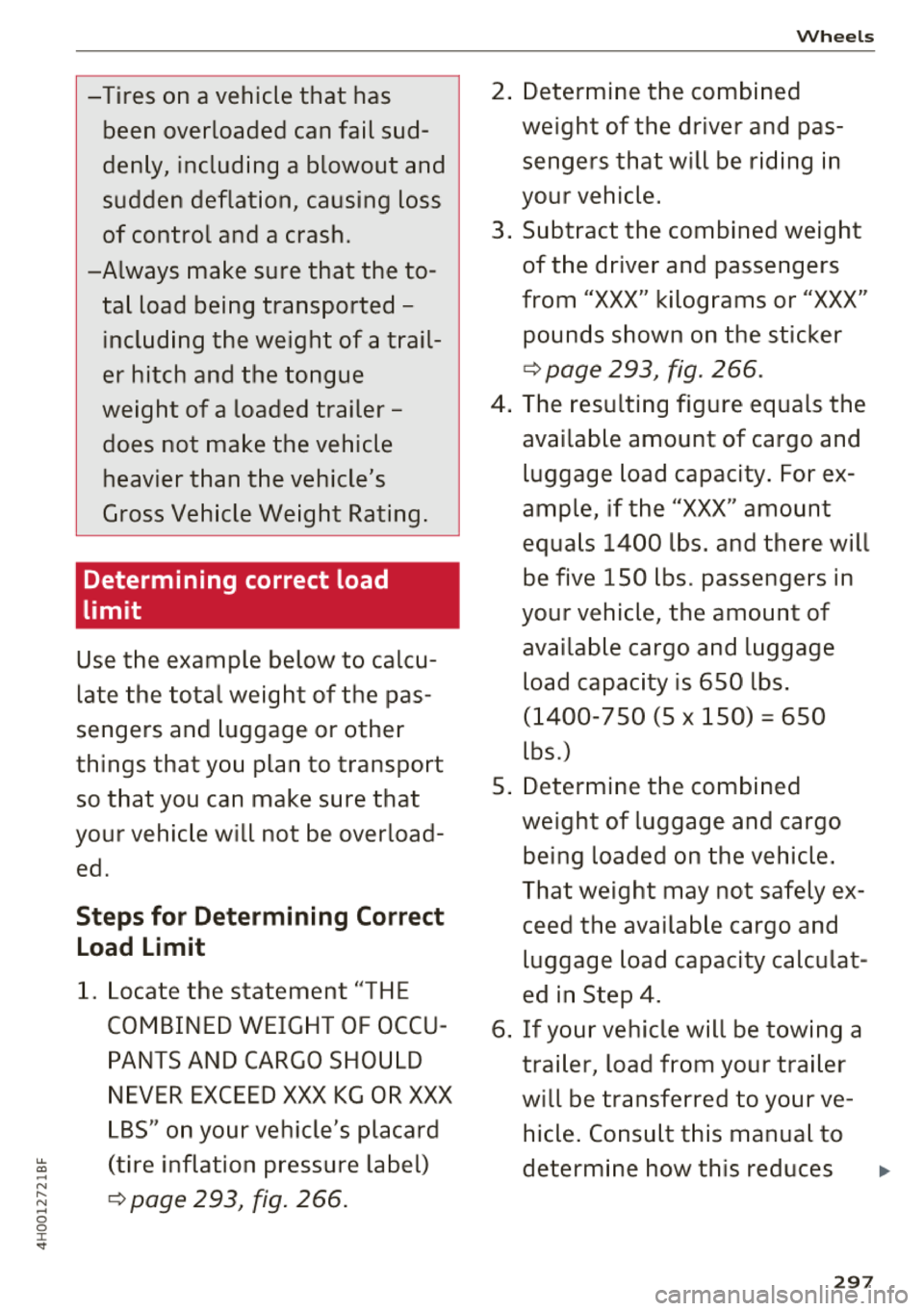AUDI A8 2018  Owners Manual .... 
" -N .... N 
-0  
0 
J: .. 
-Tires on  a vehicle  that  has 
been  overloaded  can  fail  sud­
denly,  including  a  blowout  and  
sudden  deflation,  causing  loss  
of control  and  a crash