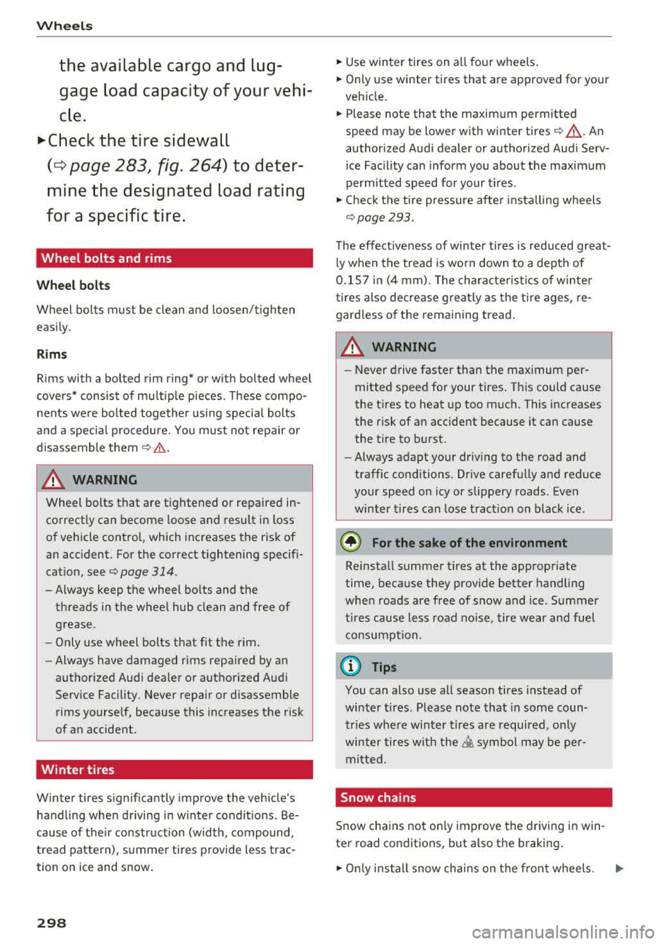 AUDI A8 2018 Owners Manual Wheels
the available cargo and luggage load capacity of your vehi
cle.
.,.Check the tire sidewall
(¢ page 283, fig. 264) to deter
mine the designated load rating
for a speci AUDI A8 2018 Owners Manual Wheels
the available cargo and luggage load capacity of your vehi
cle.
.,.Check the tire sidewall
(¢ page 283, fig. 264) to deter
mine the designated load rating
for a speci