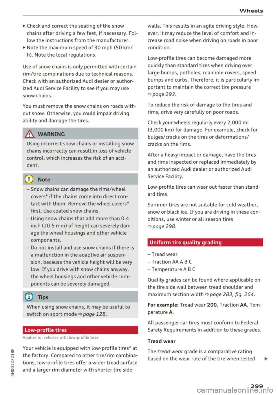 AUDI A8 2018  Owners Manual u. co .... N 
" N .... 0 0 :c <t 
~ Check and correct  the  seating  of  the  snow  
chains after  driving  a few  feet,  if  necessary. Fol­ 
low  the  instructions  from  the  manufacturer. 
~ Not