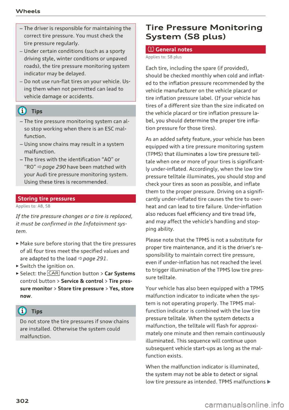 AUDI A8 2018 Owners Manual Wheels
-The driver is responsible for maintaining the
correct tire pressure. You must check the
tire pressure regularly.
- Under certain conditions (such as a sporty
driving style, AUDI A8 2018 Owners Manual Wheels
-The driver is responsible for maintaining the
correct tire pressure. You must check the
tire pressure regularly.
- Under certain conditions (such as a sporty
driving style,