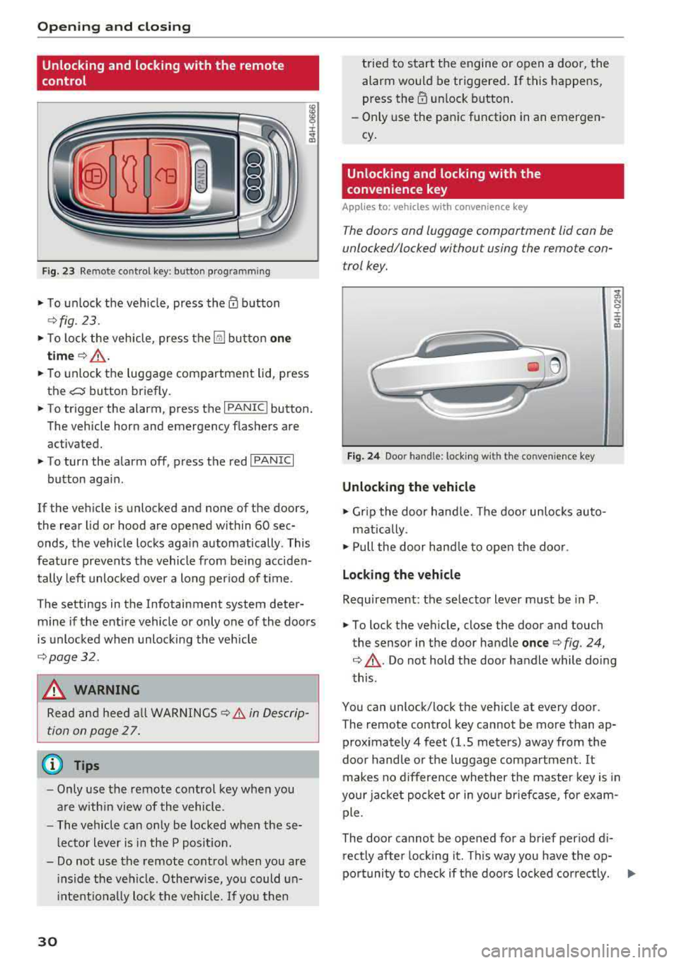 AUDI A8 2018 Owners Guide Opening and clo sin g
Unlocking and locking with the remote
control
F ig. 23 Remote cont ro l key: button programm ing
• T o unlock the veh icle, press them b utton
~ fig. 23.
• AUDI A8 2018 Owners Guide Opening and clo sin g
Unlocking and locking with the remote
control
F ig. 23 Remote cont ro l key: button programm ing
• T o unlock the veh icle, press them b utton
~ fig. 23.
•