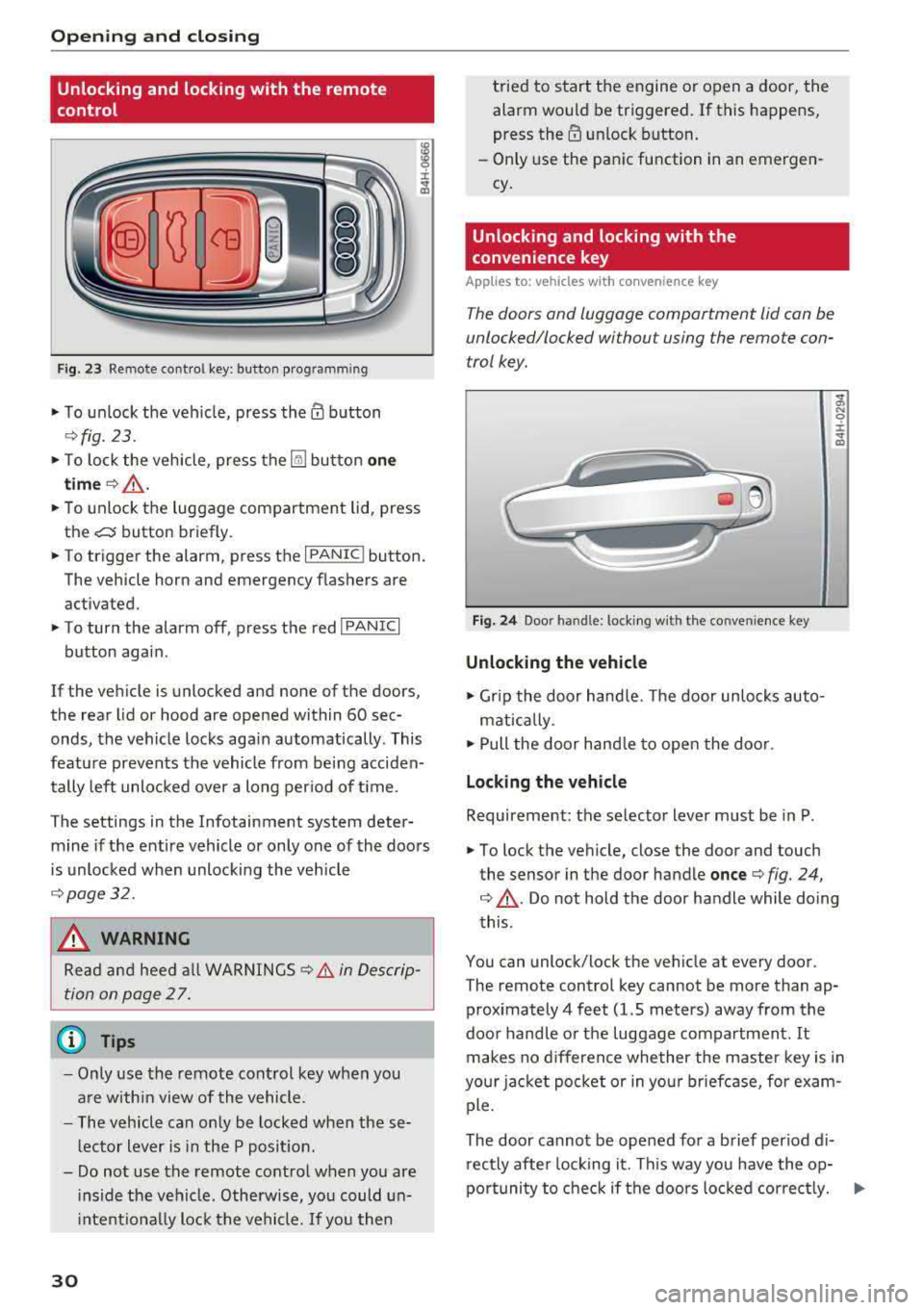 AUDI A8 2018  Owners Manual Opening  and clo sin g 
Unlocking  and  locking  with  the  remote 
control 
F ig. 23 Remote  cont ro l key: button  programm ing 
• T o  unlock  the  veh icle,  press them b utton 
~ fig. 23. 
• 