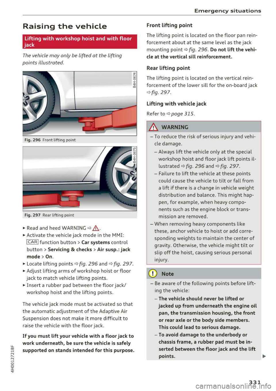 AUDI A8 2018 Owners Manual lL t:0 ....
" ......
" .... 0 0 :c <I"
Raising the vehicle
Lifting with workshop hoist and with floor
jack
The vehicle may only be lift ed at the lifting
points illus tr at ed. AUDI A8 2018 Owners Manual lL t:0 ....
" ......
" .... 0 0 :c <I"
Raising the vehicle
Lifting with workshop hoist and with floor
jack
The vehicle may only be lift ed at the lifting
points illus tr at ed.