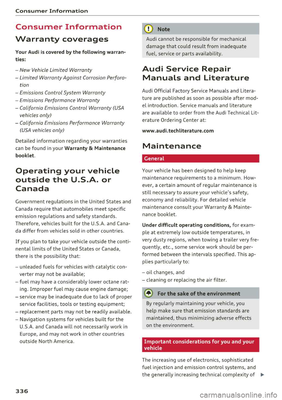 AUDI A8 2018 Owners Manual Consumer Information
Consumer Information
Warranty coverages
Your Audi is covered by the following warran
tie s:
- New Vehicle Limited Warranty
- Limited Warranty Against Corrosion AUDI A8 2018 Owners Manual Consumer Information
Consumer Information
Warranty coverages
Your Audi is covered by the following warran
tie s:
- New Vehicle Limited Warranty
- Limited Warranty Against Corrosion