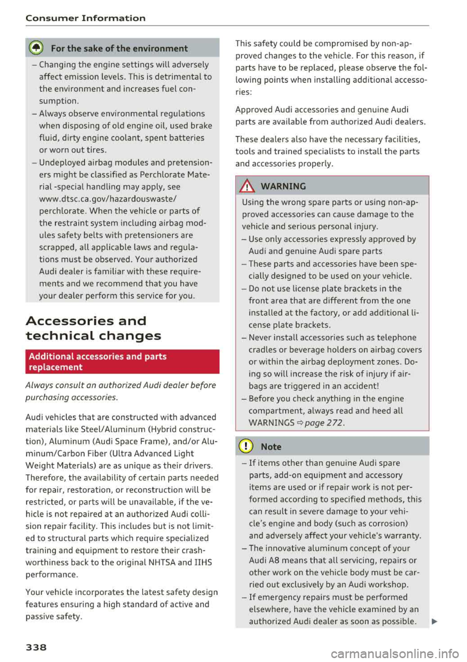 AUDI A8 2018  Owners Manual Consum er  Info rmation 
@ For the  sake of the  environment 
- Changing the  engine  settings  wi ll adverse ly 
affect  emission  leve ls. Th is is detrimental  to 
the  env ironment  and  increases