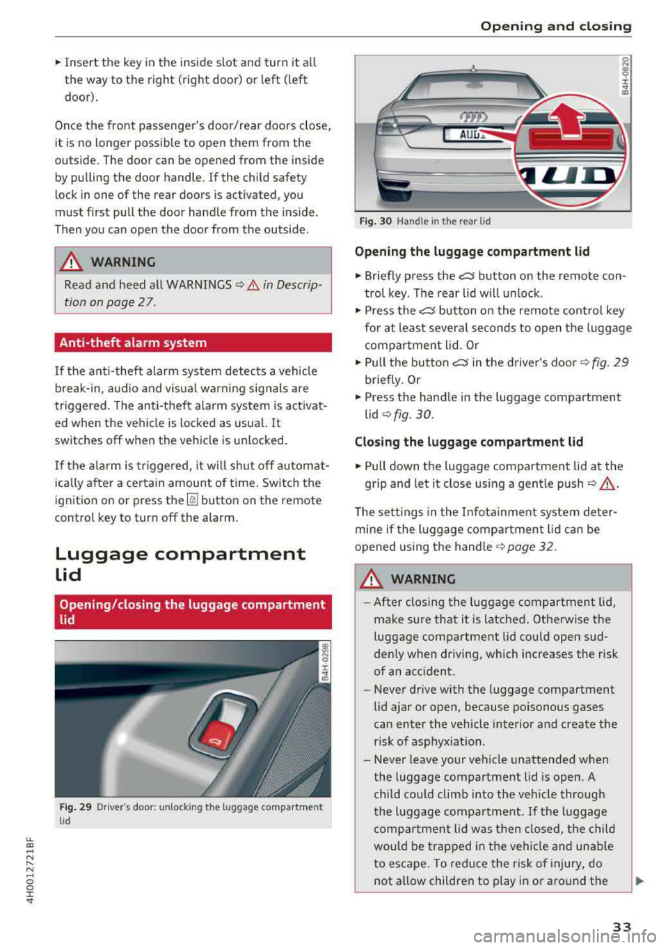 AUDI A8 2018 Owners Guide lL t:0 ....
"" ......
"" .... 0 0 :c <I
• Insert the key in the inside slot and turn it all
the way to the right (right door) or left (left
door).
Once the front passenger AUDI A8 2018 Owners Guide lL t:0 ....
"" ......
"" .... 0 0 :c <I
• Insert the key in the inside slot and turn it all
the way to the right (right door) or left (left
door).
Once the front passenger