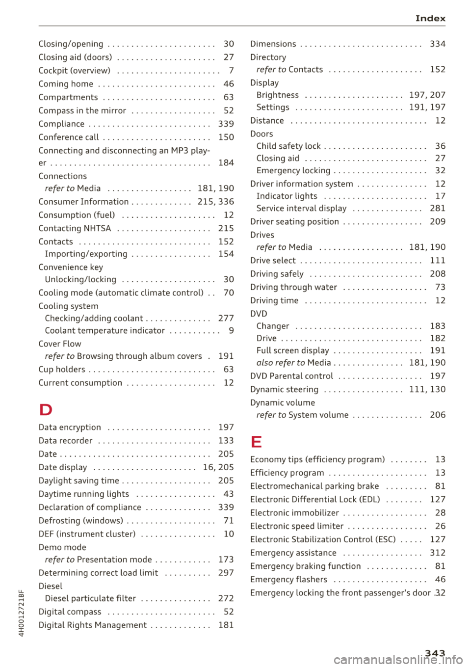 AUDI A8 2018  Owners Manual u. co .... N 
" N .... 0 0 :c <t 
Closing/opening  .  . .  . .  . . . . .  . . .  . .  . .  . . . .  . .  30 
Closing  aid  (doors)  . . . . . . . . . . . . . . .  . .  . .  . . 
27 
Cockpit  (overvi