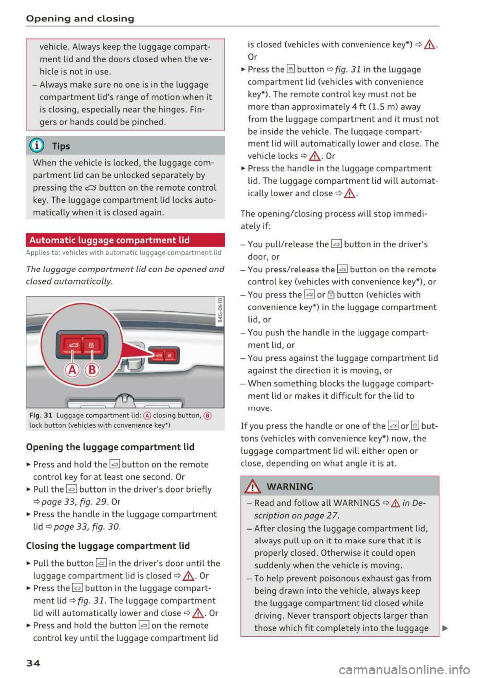 AUDI A8 2018 Owners Guide Opening and clo sin g
vehicle. Always keep the luggage compart
ment lid and the doors closed when the ve
hicle is not in use.
- Always make sure no one is in the luggage
c AUDI A8 2018 Owners Guide Opening and clo sin g
vehicle. Always keep the luggage compart
ment lid and the doors closed when the ve
hicle is not in use.
- Always make sure no one is in the luggage
c