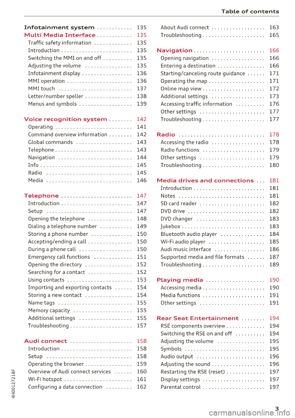 AUDI A8 2018  Owners Manual u. co .... N 
" N .... 0 0 :c <t 
Infotainment  syst em  . . .  . .  . .  . . . .  . 135 
Multi  Media  Interface  . . .  . .  . .  . . . .  . 135 
Traffic  safety  information  .  . . .  . .  . .  .