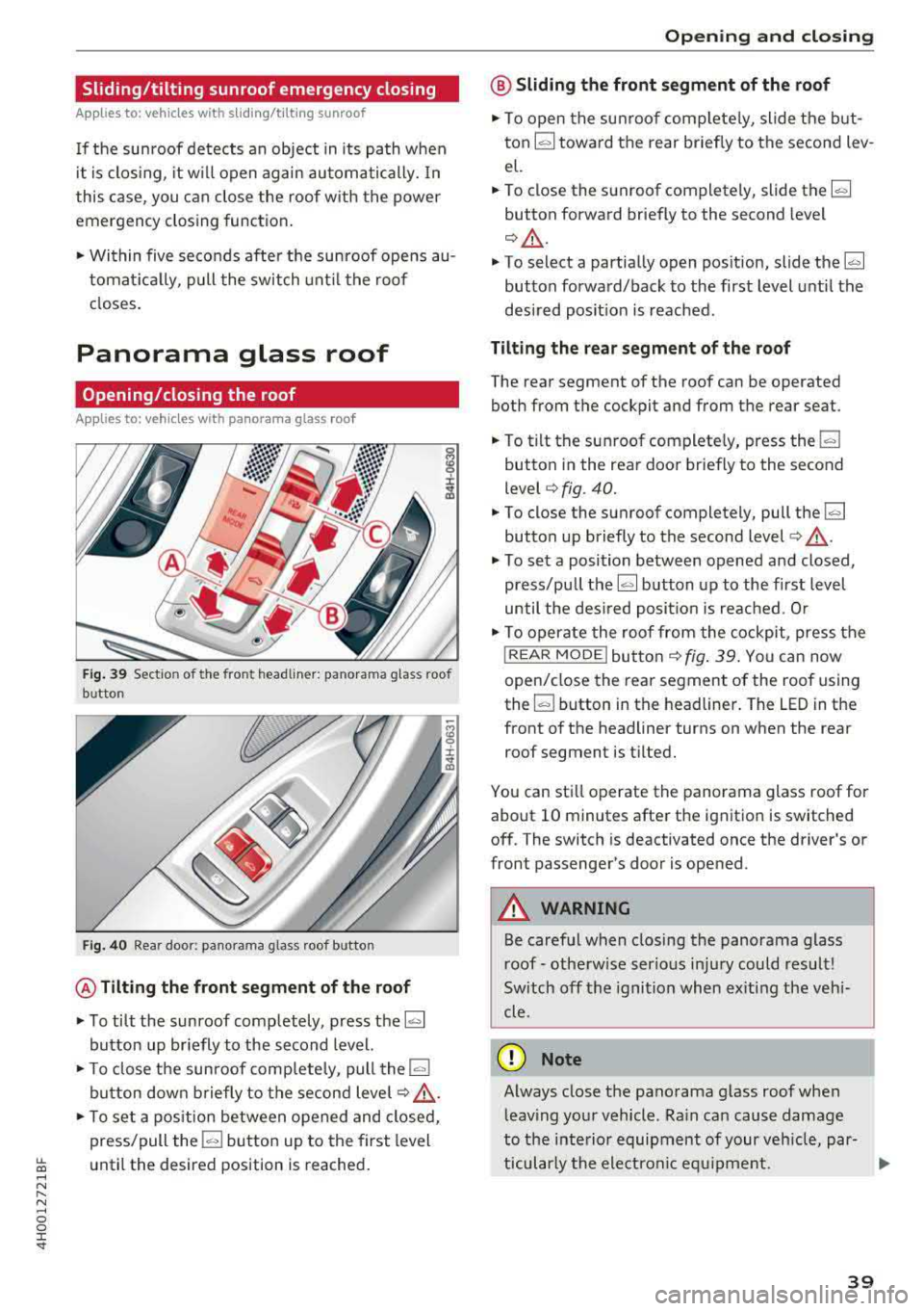 AUDI A8 2018  Owners Manual lL t:0 .... 
" ...... 
" .... 0 0 :c -<I" 
Sliding/tilting  sunroof emergency closing 
Applies  to:  vehicles  with  sliding/tilting  sunroof 
If the  sunroof  detects  an  object  in its  path  whe