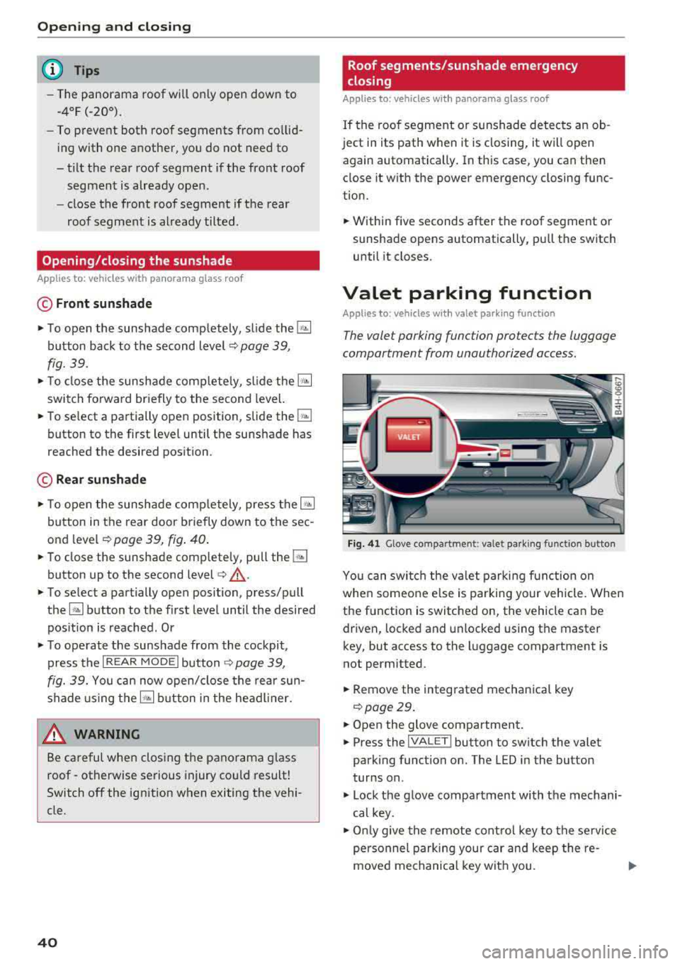 AUDI A8 2018 Service Manual Opening and clo sin g
@ Tips
- The panorama roof will on ly open down to
·4°F (·20°).
- To prevent both roof segments from co llid ·
ing with one another, you do not need AUDI A8 2018 Service Manual Opening and clo sin g
@ Tips
- The panorama roof will on ly open down to
·4°F (·20°).
- To prevent both roof segments from co llid ·
ing with one another, you do not need