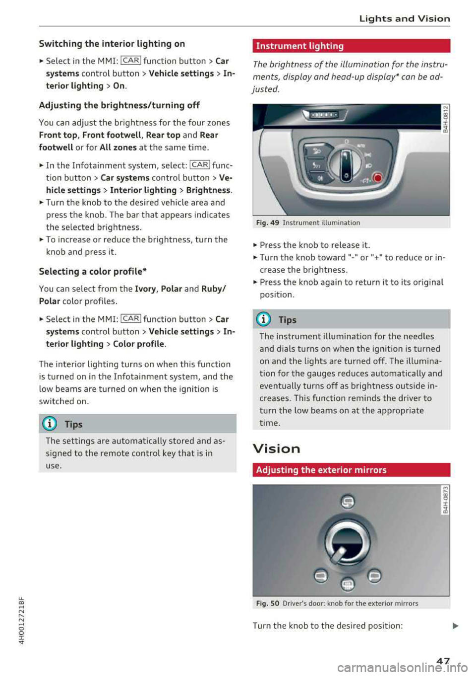 AUDI A8 2018 Service Manual lL t:0 ....
" " " .... 0 0 :c <I
Switching the interior lighting on
.,. Select in the M MI: !CAR ! func tion button > Car
sy stems
cont rol button > Vehicle setting s > In
terior AUDI A8 2018 Service Manual lL t:0 ....
" " " .... 0 0 :c <I
Switching the interior lighting on
.,. Select in the M MI: !CAR ! func tion button > Car
sy stems
cont rol button > Vehicle setting s > In
terior