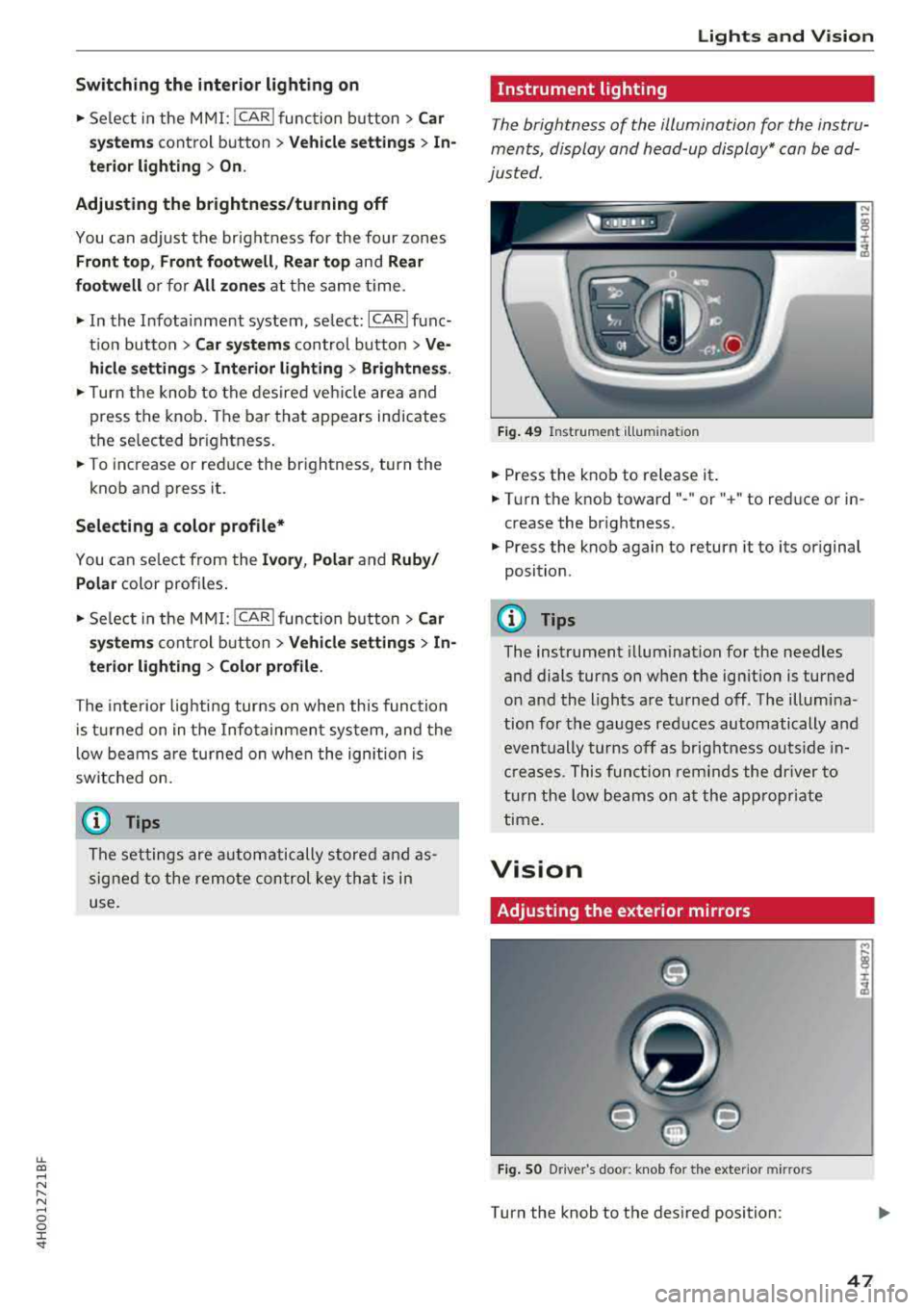 AUDI A8 2018  Owners Manual lL t:0 .... 
" " " .... 0 0 :c <I 
Switching  the  interior  lighting  on 
.,. Select  in the  M MI: !CAR ! func tion  button  > Car 
sy stems 
cont rol  button  > Vehicle setting s > In­
terior 