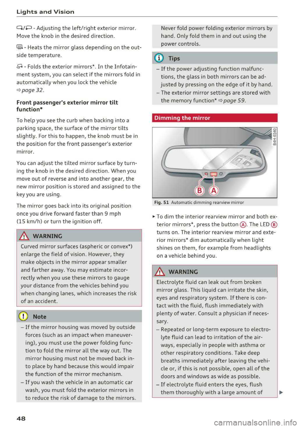 AUDI A8 2018 Service Manual Lights and Vision
Q/P -Adjusting the left/right exterior mirror.
Move the knob in the desired direction.
4lll -Heats the mirror glass depending on the out
side temperature.
8 - Fo AUDI A8 2018 Service Manual Lights and Vision
Q/P -Adjusting the left/right exterior mirror.
Move the knob in the desired direction.
4lll -Heats the mirror glass depending on the out
side temperature.
8 - Fo