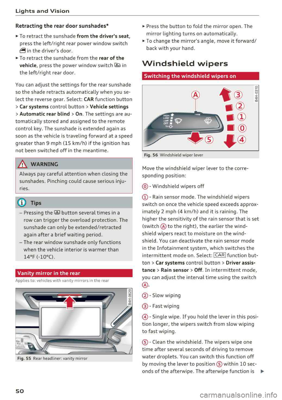 AUDI A8 2018 User Guide Lights and Vision
Retracting the rear door sunshades*
~ To re tract the sunshade from the drivers seat,
press the left/right rear power window switch
~ in the drivers door.
~ T AUDI A8 2018 User Guide Lights and Vision
Retracting the rear door sunshades*
~ To re tract the sunshade from the drivers seat,
press the left/right rear power window switch
~ in the drivers door.
~ T