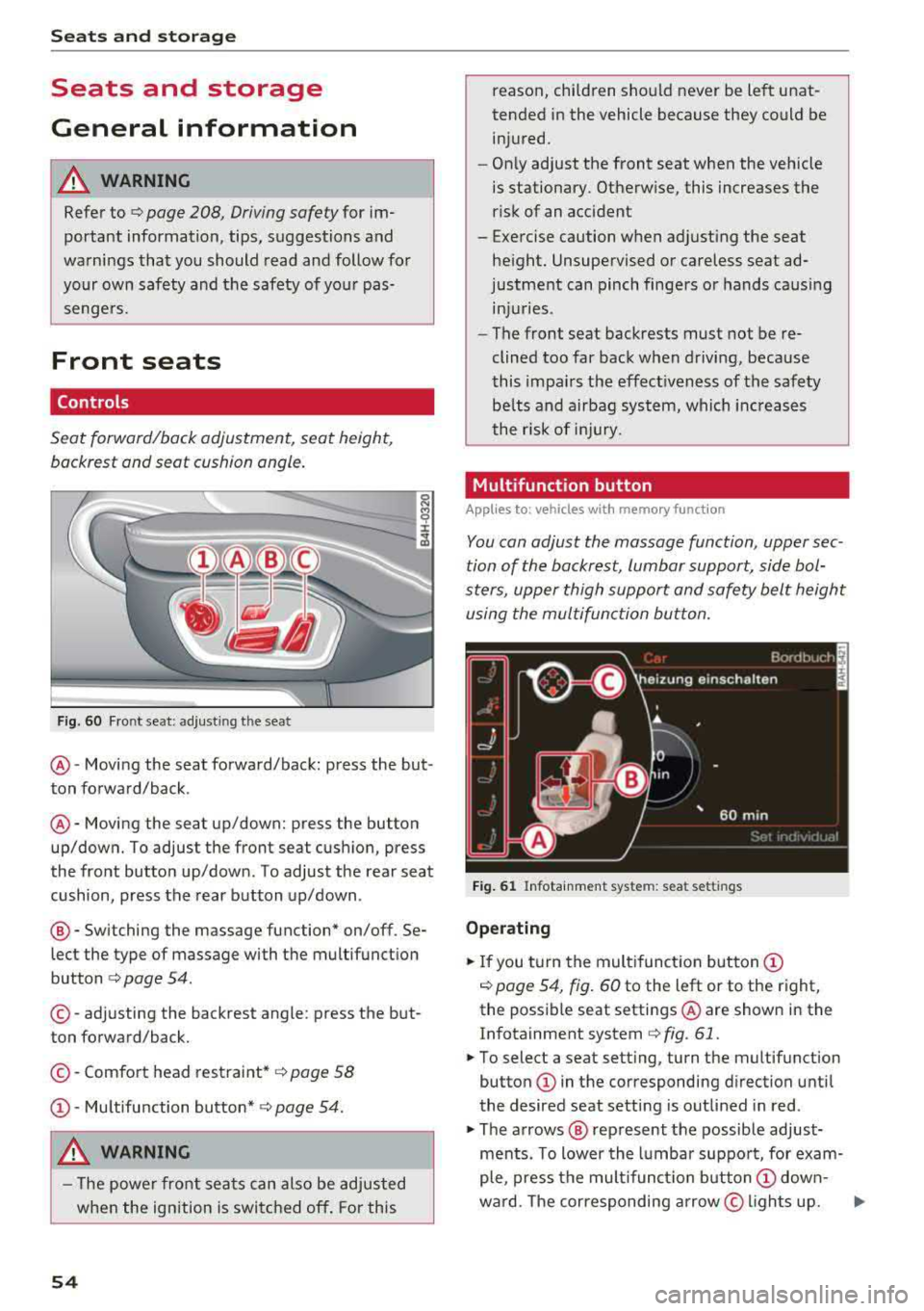 AUDI A8 2018 Workshop Manual Seats  and  stor age 
Seats  and  storage  
General  information 
A WARNING 
Refer  to ¢ page 208, Driving  safety for im­
portant  information,  tips,  suggestions  and 
warnings  that  you should 