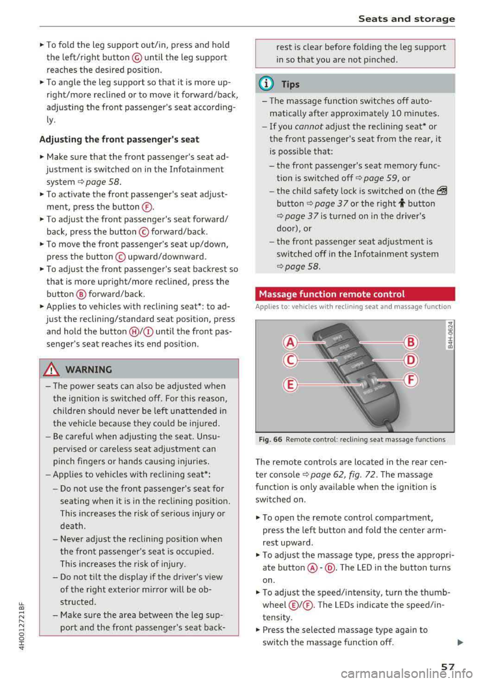 AUDI A8 2018 Workshop Manual lL t:0 .... 
" " " .... 0 0 :c <I" 
.,. To fo ld t he  leg  suppo rt  out/ in,  press  and  ho ld 
the  left/right  button @ unti l the  leg  support 
reaches  the  desired  position. 
.,. To angle