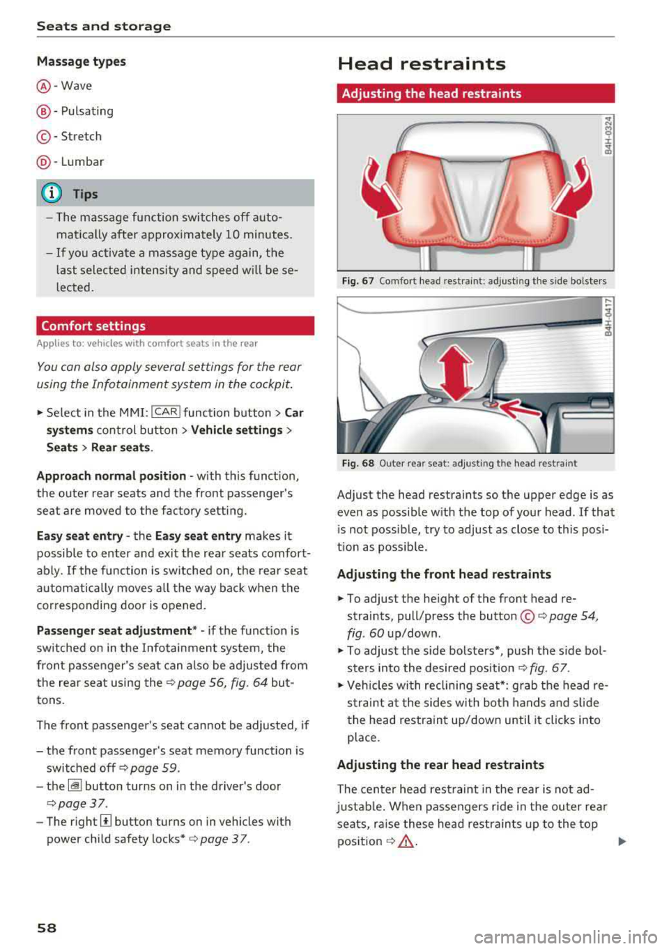 AUDI A8 2018 Workshop Manual Seats  and  stor age 
Massage  types 
@ -Wave 
@-Pulsating 
© - Stretch 
@-Lumbar 
(D Tips 
-The  massage  function  switches  off a uto­
matically  after  approx imately  10  minutes. 
- If you  ac