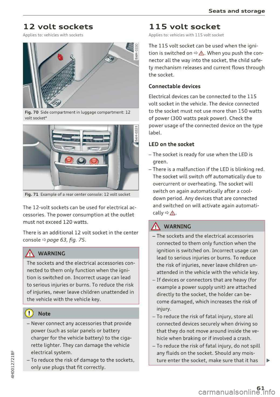 AUDI A8 2018 Repair Manual lL t:0 .... 
" ...... 
" .... 0 0 :c <I" 
12  volt  sockets 
Applies to: veh icles with sockets 
Fig . 70  Side compartment  in  luggag e compartment:  12 
volt  socket• 
Fig.  71  Example of  a 