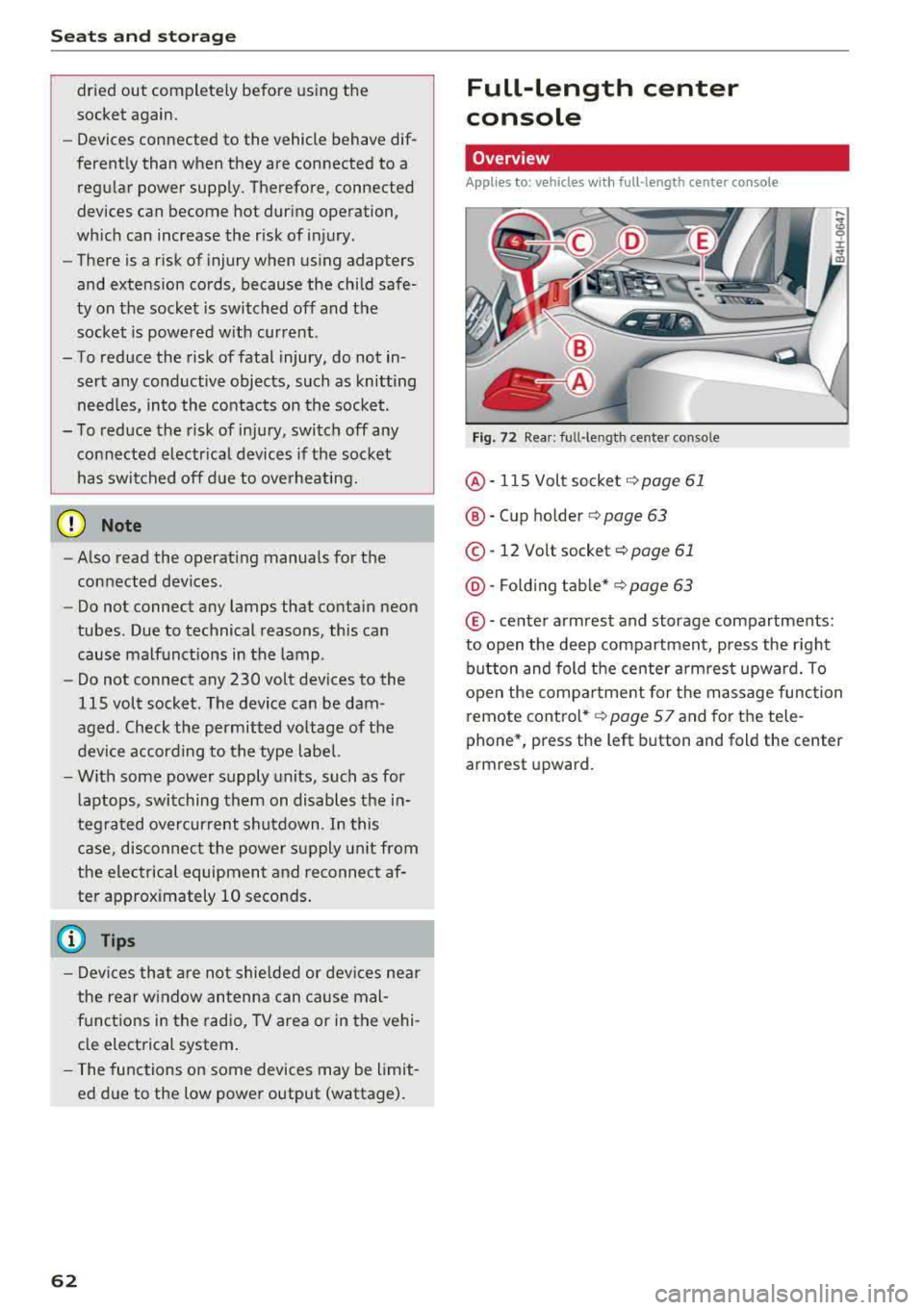 AUDI A8 2018 Repair Manual Seats  and  stor age 
dried  out  complete ly before  using  the 
socket  again . 
-Devices connected  to  the  vehicle  behave  dif­
ferent ly than  when  they  are  connected  to  a 
regu lar  powe